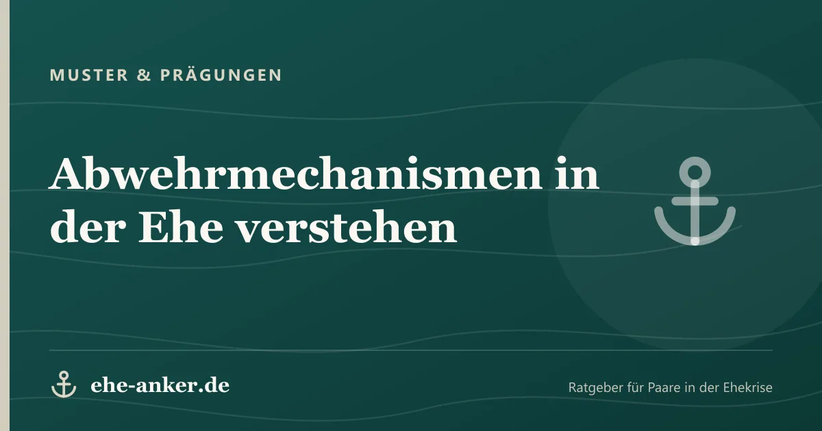 Muster & Prägungen: Abwehrmechanismen in der Ehe verstehen