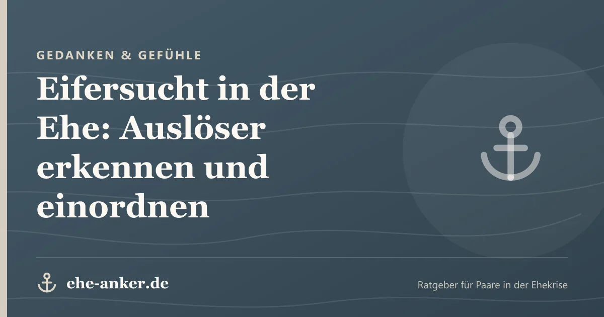 Gedanken & Gefühle: Eifersucht in der Ehe: Auslöser erkennen und einordnen