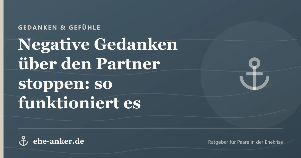 Gedanken & Gefühle: Negative Gedanken über den Partner stoppen: so funktioniert es